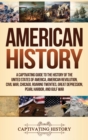 American History : A Captivating Guide to the History of the United States of America, American Revolution, Civil War, Chicago, Roaring Twenties, Great Depression, Pearl Harbor, and Gulf War - Book