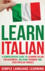 Learn Italian : A Comprehensive Guide to Learning Italian for Beginners, Including Grammar and 2500 Popular Phrases - Book