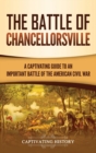 The Battle of Chancellorsville : A Captivating Guide to an Important Battle of the American Civil War - Book