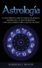Astrolog?a : La Gu?a Definitiva sobre los 12 Signos del Zodiaco, Numerolog?a, y el Auge del Kundalini + Una Gu?a Completa sobre la Lectura del Tarot - Book