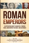 Roman Emperors : A Captivating Guide to Augustus, Tiberius, Nero, Constantine the Great, and Justinian I - Book