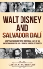 Walt Disney and Salvador Dal? : A Captivating Guide to the Individual Lives of an American Animator and a Spanish Surrealist Painter - Book