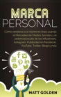 Marca personal : C?mo venderse a s? mismo en l?nea usando el Mercadeo de Medios Sociales y el potencial oculto de los Influencers, Instagram, Publicidad en Facebook, YouTube, Twitter, Blogs y m?s - Book