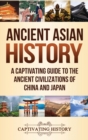 Ancient Asian History : A Captivating Guide to the Ancient Civilizations of China and Japan - Book