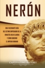 Ner?n : Una fascinante gu?a del ?ltimo emperador de la dinast?a julio-claudia y c?mo gobern? el Imperio romano - Book