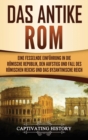 Das antike Rom : Eine fesselnde Einf?hrung in die r?mische Republik, den Aufstieg und Fall des R?mischen Reichs und das Byzantinische Reich - Book