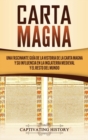 Carta Magna : Una fascinante gu?a de la historia de la Carta Magna y su influencia en la Inglaterra medieval y el resto del mundo - Book