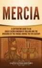 Mercia : A Captivating Guide to an Anglo-Saxon Kingdom of England and the Invasions of the Vikings during the 9th Century - Book