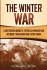 The Winter War : A Captivating Guide to the Russo-Finnish War between Finland and the Soviet Union - Book