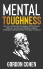 Mental Toughness : How You Can Develop Unstoppable Self-Discipline, Willpower and Success Habits By Adopting A Champion's Mindset and the Principles of Stoicism - Book