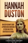 Hannah Duston : Una gu?a fascinante sobre la primera mujer americana en tener una estatua construida en su honor - Book
