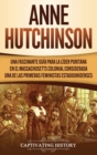 Anne Hutchinson : Una Fascinante Gu?a para la L?der Puritana en el Massachusetts Colonial Considerada una de las Primeras Feministas Estadounidenses - Book
