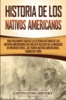 Historia de los Nativos Americanos : Una Fascinante Gu?a de la Extensa Historia de los Nativos Americanos que Incluye Relatos de la Masacre de Wounded Knee, las Tribus Nativas Americanas Hiawatha y M? - Book