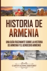 Historia de Armenia : Una Gu?a Fascinante sobre la Historia de Armenia y el Genocidio Armenio - Book
