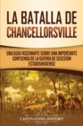 La batalla de Chancellorsville : Una gu?a fascinante sobre una importante contienda de la guerra de Secesi?n estadounidense - Book