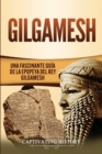Gilgamesh : Una Fascinante Gu?a de la Epopeya del rey Gilgamesh - Book