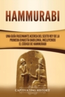Hammurabi : Una gu?a fascinante acerca del sexto rey de la primera dinast?a babilonia, incluyendo el C?digo de Hammurabi - Book