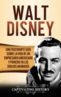 Walt Disney : Una Fascinante Gu?a sobre la Vida de un Empresario Americano y Pionero en los Dibujos Animados - Book