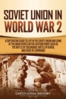 Soviet Union in World War 2 : A Captivating Guide to Life in the Soviet Union and Some of the Main Events on the Eastern Front Such as the Battle of Stalingrad, Battle of Kursk, and Siege of Leningrad - Book