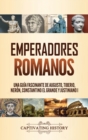 Emperadores romanos : Una gu?a fascinante de Augusto, Tiberio, Ner?n, Constantino el Grande y Justiniano I - Book