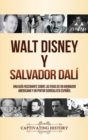 Walt Disney y Salvador Dal? : Una Gu?a Fascinante sobre las Vidas de un Animador Americano y un Pintor Surrealista Espa?ol - Book
