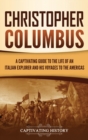 Christopher Columbus : A Captivating Guide to the Life of an Italian Explorer and His Voyages to the Americas - Book