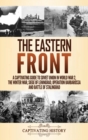 The Eastern Front : A Captivating Guide to Soviet Union in World War 2, the Winter War, Siege of Leningrad, Operation Barbarossa and Battle of Stalingrad - Book
