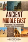 Ancient Middle East : A Captivating Guide to Civilizations and Empires of the Ancient Near East and Ancient Anatolia - Book