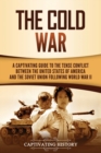 The Cold War : A Captivating Guide to the Tense Conflict between the United States of America and the Soviet Union Following World War II - Book