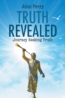 Truth Revealed : Journey Seeking Truth - Book