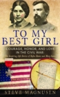 To My Best Girl: Courage, Honor, and Love in the Civil War : The Inspiring Life Stories of Rufus Dawes and Mary Gates - eBook