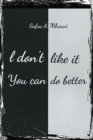 I Don't Like It, You Can Do Better - Book