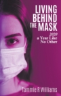 Living Behind the Mask : 2020 a Year Like No Other - Book