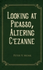 Looking At Picasso, Altering Cezanne - eBook