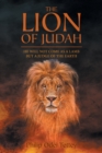 The Lion Of Judah : He Will Not Come As A Lamb But A Judge Of The Earth - Book