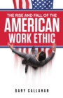 The Rise and Fall of the American Work Ethic - Book