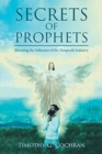 Secrets Of Prophets : Elevating the Infuence of the Nonprofit Industry - Book