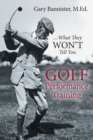 Golf Performance Training : ...What They Won't Tell You - Book