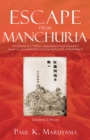 Escape From Manchuria : The Rescue of 1.7 Million Japanese Civilians Trapped in Soviet-occupied Manchuria Following the End of World War II - eBook
