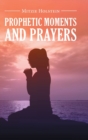 Prophetic Moments And Prayers - Book