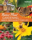 Native Plant Gardening for Birds, Bees & Butterflies: Southeast - Book
