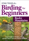 Stan Tekiela’s Birding for Beginners: Rocky Mountains : Your Guide to Feeders, Food, and the Most Common Backyard Birds - Book