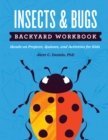 Insects & Bugs Backyard Workbook : Hands-on Projects, Quizzes, and Activities for Kids - Book