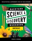 Backyard Science & Discovery Workbook: Northeast : Fun Activities & Experiments That Get Kids Outdoors - Book