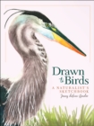 Drawn to Birds : A Naturalist's Sketchbook - Book