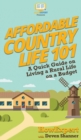 Affordable Country Life 101 : A Quick Guide on Living a Rural Life on a Budget - Book