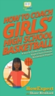 How To Coach Girls' High School Basketball : A Quick Guide on Coaching High School Female Basketball Players - Book