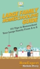 Large Family Homeschooling Guide : 101 Tips to Homeschool Your Large Family From A to Z - Book