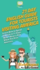 21 Day English Guide for Tourists Visiting America : Learn How to Speak English in 21 Days With 1 Hour a Day While You Visit America - Book