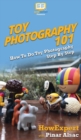Toy Photography 101 : How To Do Toy Photography Step By Step - Book